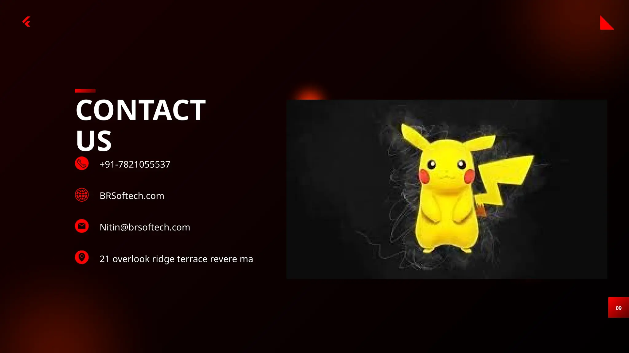 09
CONTACT
US
+91-7821055537
BRSoftech.com
Nitin@brsoftech.com
21 overlook ridge terrace revere ma
 