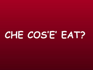 CHE COS’E’ EAT?   