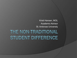Kristi Hansen, MOL
     Academic Advisor
St. Ambrose University
 