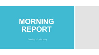MORNING
REPORT
Sunday, 2nd July, 2023
 