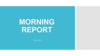 MORNING
REPORT
Juli, 2023
 