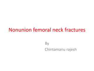 Nonunion femoral neck fractures
By
Chintamanu rajesh
 