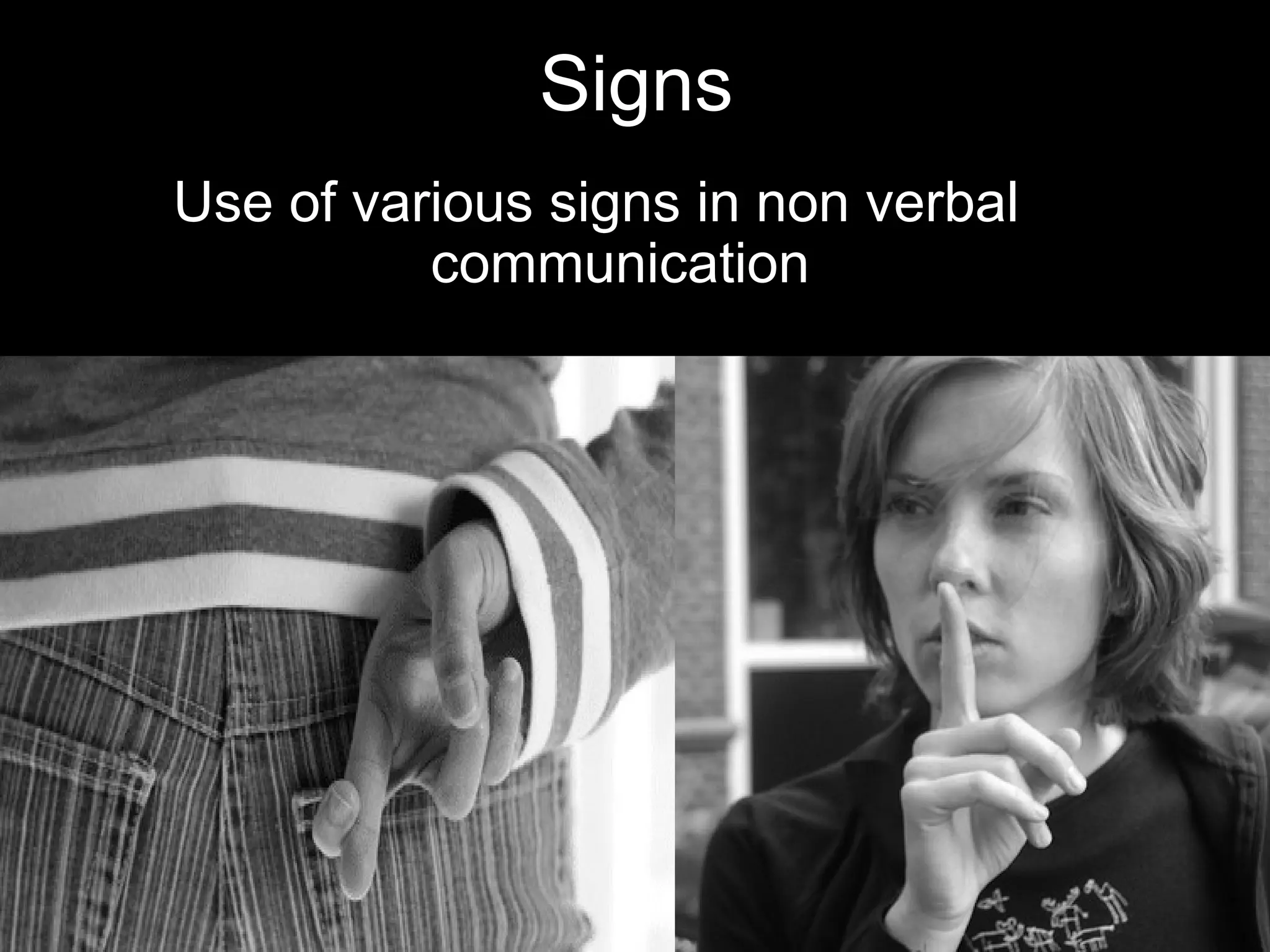 Signs
Use of various signs in non verbal
communication
 