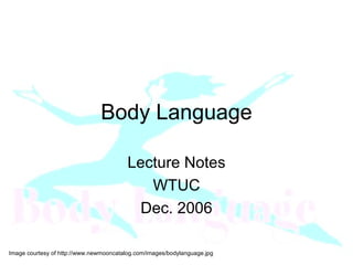 Body Language Lecture Notes WTUC Dec. 2006 