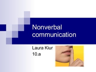 Nonverbal communication Laura Kiur 10.a 