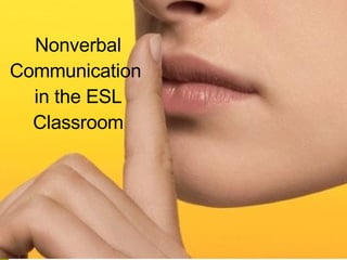 Nonverbal Communication  in the ESL Classroom 