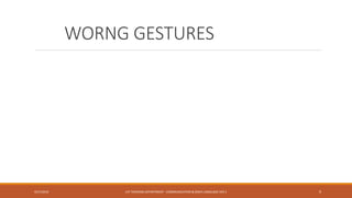 WORNG GESTURES
9/27/2010 LAT TRAINING DEPARTMENT - COMMUNICATION & BODY LANGUAGE VER 1 9
 