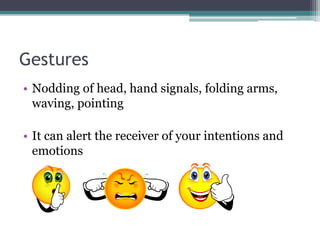 Eye ContactHelps to regulate the flow of communication.Can establish relationship between the parties.Blinking, staring and looking can indicate whether one is bored, interested or hostile.