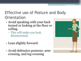 Effective use of gesturesLively and animated teacher captures student’s attention and arouse their interest.Using gestures to reinforce and support your words.Gestureshttp://www.youtube.com/watch?v=ROKYP10Zcw4