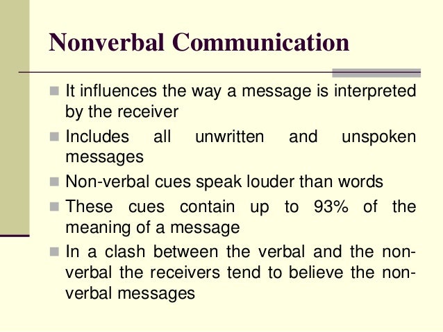nonverbal communication nonverbal communication it influences the way a message is interpreted by the receiver includes