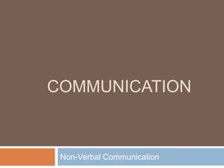COMMUNICATION
Non-Verbal Communication
 