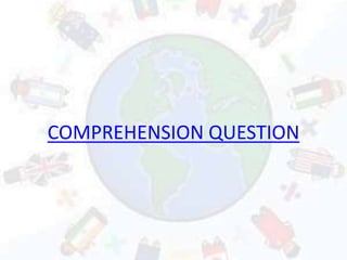COMPREHENSION QUESTION
 