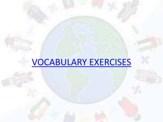 VOCABULARY EXERCISES
 