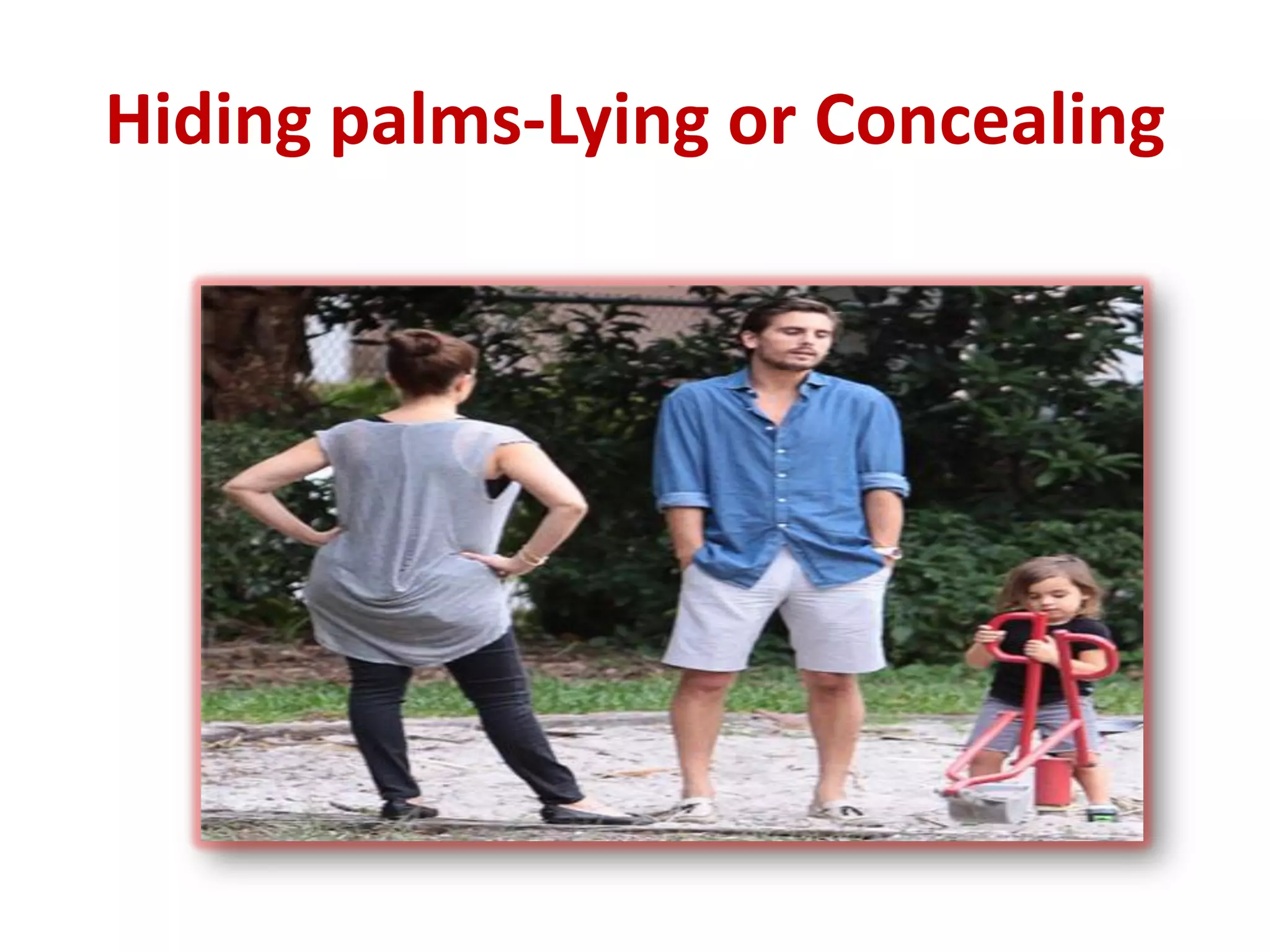 Hiding palms-Lying or Concealing
 
