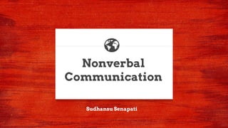 Nonverbal
Communication
Sudhansu Senapati
 