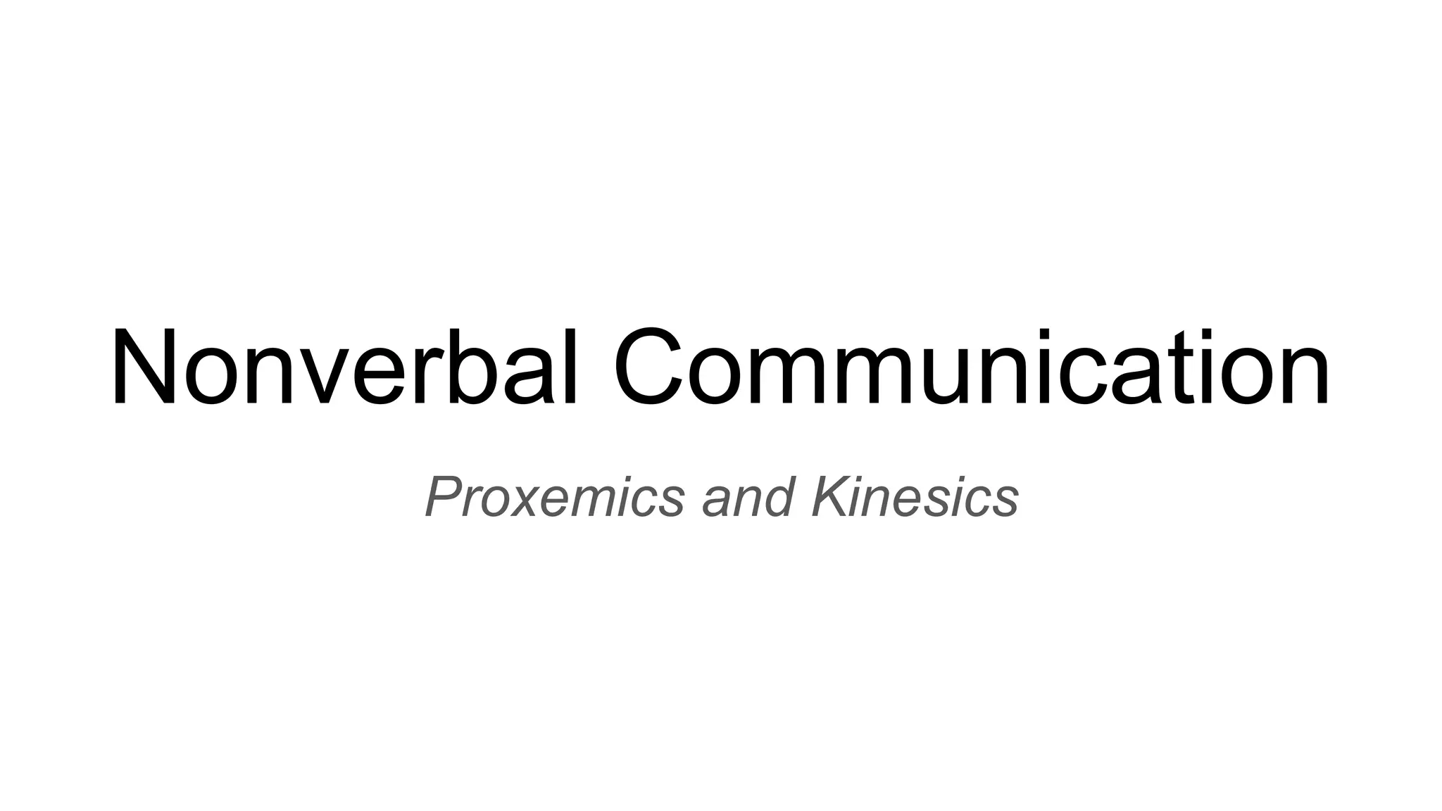 Nonverbal communication Proxemics and Kinesics PPT