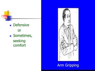 Defensive
or
 Sometimes,
seeking
comfort
Arm Gripping
 