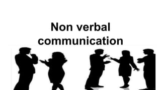 Non verbal
communication
 