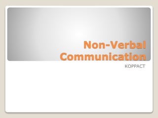 Non-Verbal
Communication
KOPPACT
 