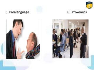 5. Paralanguage 6. Proxemics
 