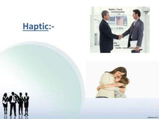 Haptic:-
 