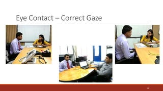 Eye Contact – Correct Gaze
18
 