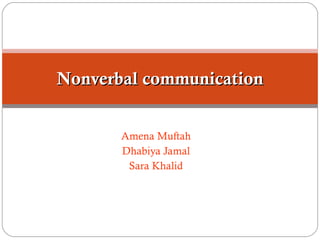 Amena Muftah  Dhabiya Jamal  Sara Khalid  Nonverbal communication 