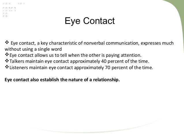 eye contact is the primary non The other 93 percent is attributed to non-verbal eye contact – eye contact is perhaps the most 2 responses to body language and classroom management. eye contact is the primary non The other 93 percent is attributed to non-verbal eye contact – eye contact is perhaps the most 2 responses to body language and classroom management.