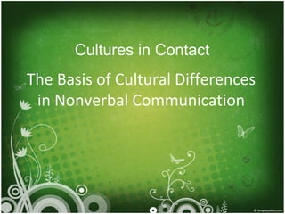 The Basis of Cultural Differences in Nonverbal Communication Cultures in Contact 