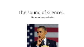 The sound of silence...
Nonverbal communication
 