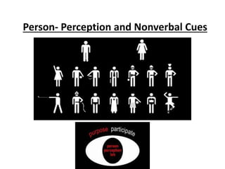Person- Perception and Nonverbal Cues
 