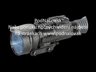 PodNaLov.sk
Našu ponuku nočných videní nájdete
na stránkach www.podnalov.sk
 