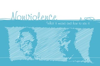 Nonviolence
        What it means and how to use it
 