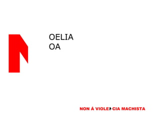 N OELIA OA NON Á VIOLE N CIA MACHISTA N 
