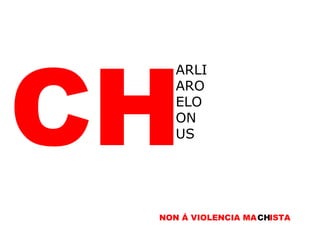 CH ARLI ARO ELO ON US NON Á VIOLENCIA MA CH ISTA CH 