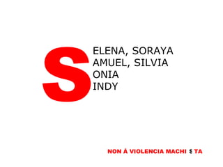 S ELENA, SORAYA AMUEL, SILVIA ONIA INDY S TA S NON Á VIOLENCIA MACHI 