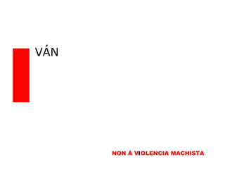 I VÁN NON Á V I OLENCIA MACHISTA I 