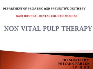 PRESENTED BY  PRIYANK PAREEK IV  B.D.S. DEPARTMENT OF PEDIATRIC AND PREVENTIVE DENTISTRY NAIR HOSPITAL DENTAL COLLEGE,MUMBAI 