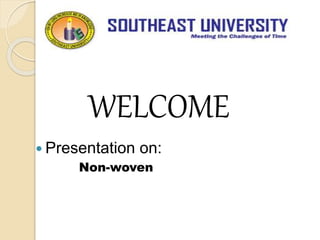 WELCOME
 Presentation on:
Non-woven
 