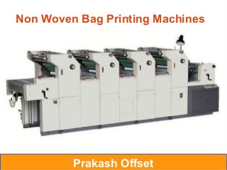 Non Woven Bag Printing Machines
Prakash Offset
 