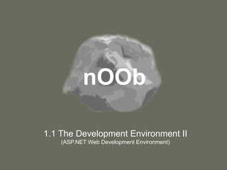 nOOb 1.1 The Development Environment II  (ASP.NET Web Development Environment) 