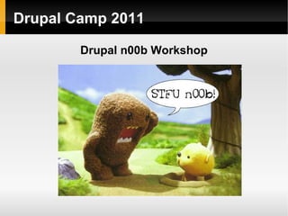 Drupal n00b Workshop Drupal Camp 2011 