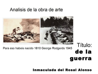 Título:
Los tiempos de la
guerra
Inmaculada del Rosal Alonso
 
