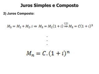 Juros Simples e Composto 2) Juros Composto:  . . . 