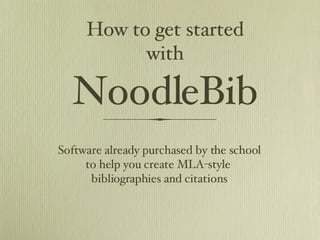 How to get started with NoodleBib ,[object Object],[object Object],[object Object]