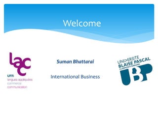 Suman Bhattarai
International Business
Welcome
 