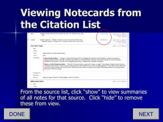 Viewing Notecards from the Citation List From the source list, click “show” to view summaries of all notes for that source.  Click “hide” to remove these from view. NEXT DONE 