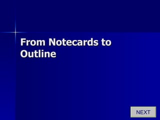 From Notecards to Outline NEXT 