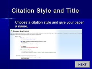 Citation Style and TitleCitation Style and Title
Choose a citation style and give your paperChoose a citation style and give your paper
a name.a name.
NEXT
 