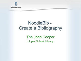 NoodleBib -  Create a Bibliography The John Cooper Upper School Library 